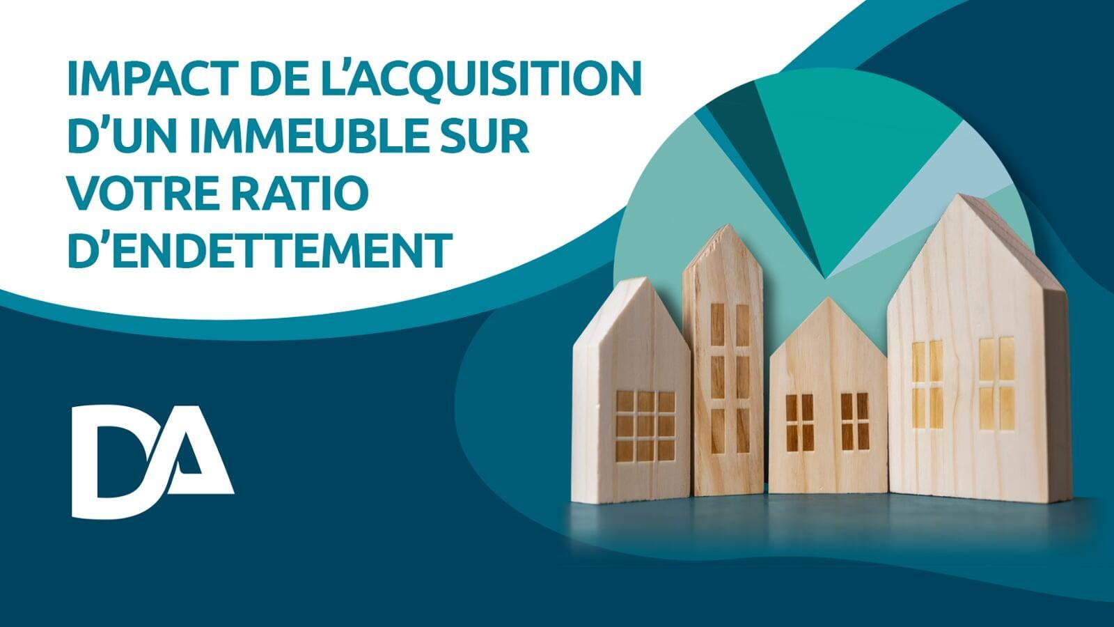 Impact de l’acquisition d’un immeuble sur votre ratio d’endettement